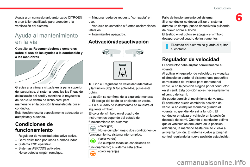 CITROEN C5 AIRCROSS 2022 Manuales de Empleo (in Spanish) 141
Conducción
6Acuda a un concesionario autorizado CITROËN
o a un taller cualificado para proceder a la
verificación del sistema.
Ayuda al mantenimiento en la vía
Consulte las Recomendaciones CITROEN C5 AIRCROSS 2022 Manuales de Empleo (in Spanish) 141
Conducción
6Acuda a un concesionario autorizado CITROËN
o a un taller cualificado para proceder a la
verificación del sistema.
Ayuda al mantenimiento en la vía
Consulte las Recomendaciones