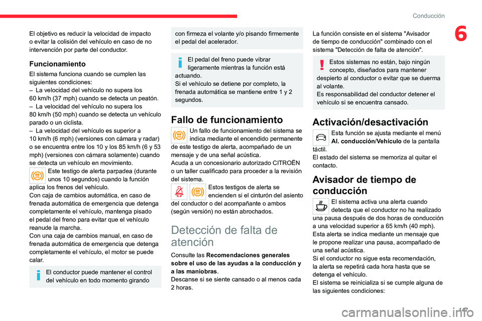 CITROEN C5 AIRCROSS 2022 Manuales de Empleo (in Spanish) 147
Conducción
6El objetivo es reducir la velocidad de impacto
o evitar la colisión del vehículo en caso de no
intervención por parte del conductor.
Funcionamiento
El sistema funciona cuando se CITROEN C5 AIRCROSS 2022 Manuales de Empleo (in Spanish) 147
Conducción
6El objetivo es reducir la velocidad de impacto
o evitar la colisión del vehículo en caso de no
intervención por parte del conductor.
Funcionamiento
El sistema funciona cuando se