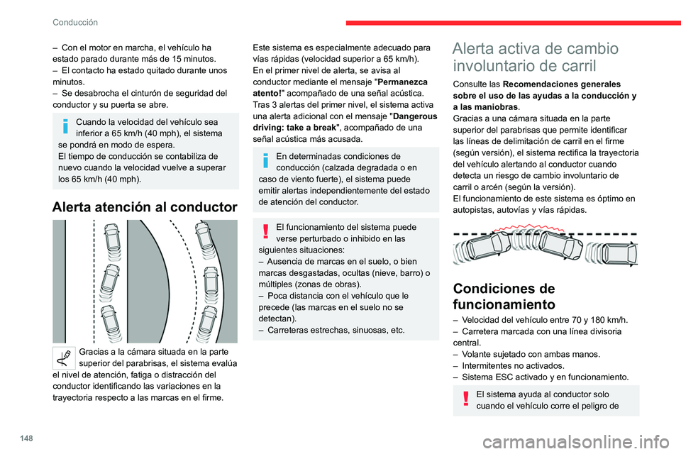 CITROEN C5 AIRCROSS 2022 Manuales de Empleo (in Spanish) 148
Conducción
– Con el motor en marcha, el vehículo ha
estado parado durante más de 15 minutos.
–
El contacto ha estado quitado durante unos
minutos.
–
Se desabrocha el cinturón de s CITROEN C5 AIRCROSS 2022 Manuales de Empleo (in Spanish) 148
Conducción
– Con el motor en marcha, el vehículo ha
estado parado durante más de 15 minutos.
–
El contacto ha estado quitado durante unos
minutos.
–
Se desabrocha el cinturón de s