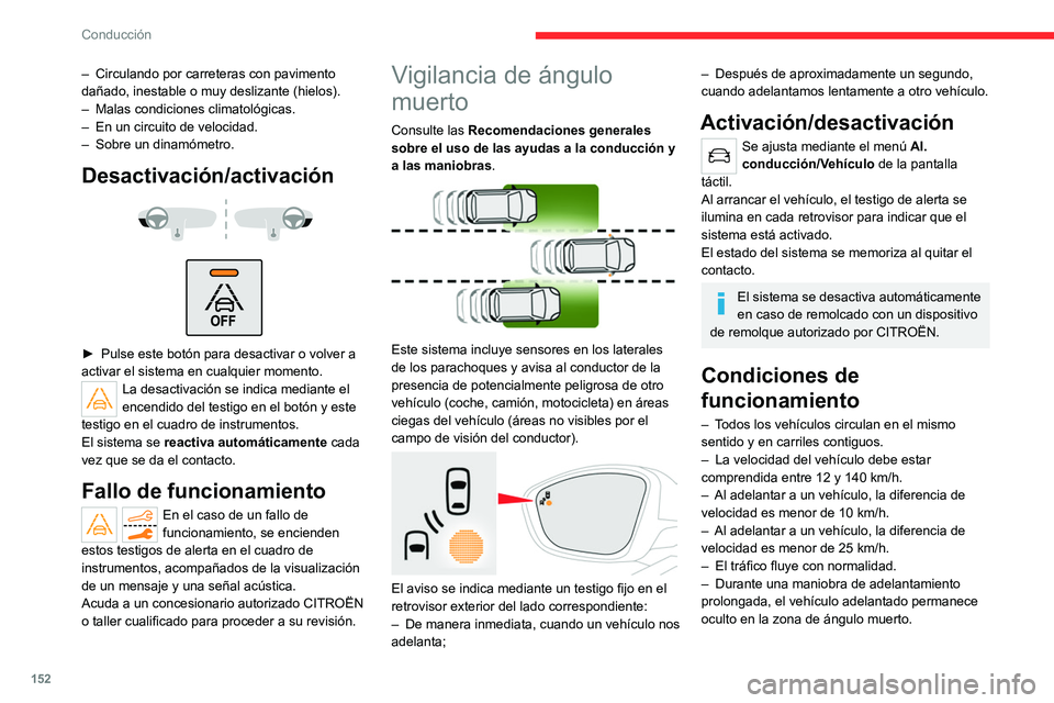 CITROEN C5 AIRCROSS 2022  Manuales de Empleo (in Spanish) 152
Conducción
– Circulando por carreteras con pavimento 
dañado, inestable o muy deslizante (hielos).
–
 
Malas condiciones climatológicas.
–

 
En un circuito de velocidad.
–

 
Sobre un 