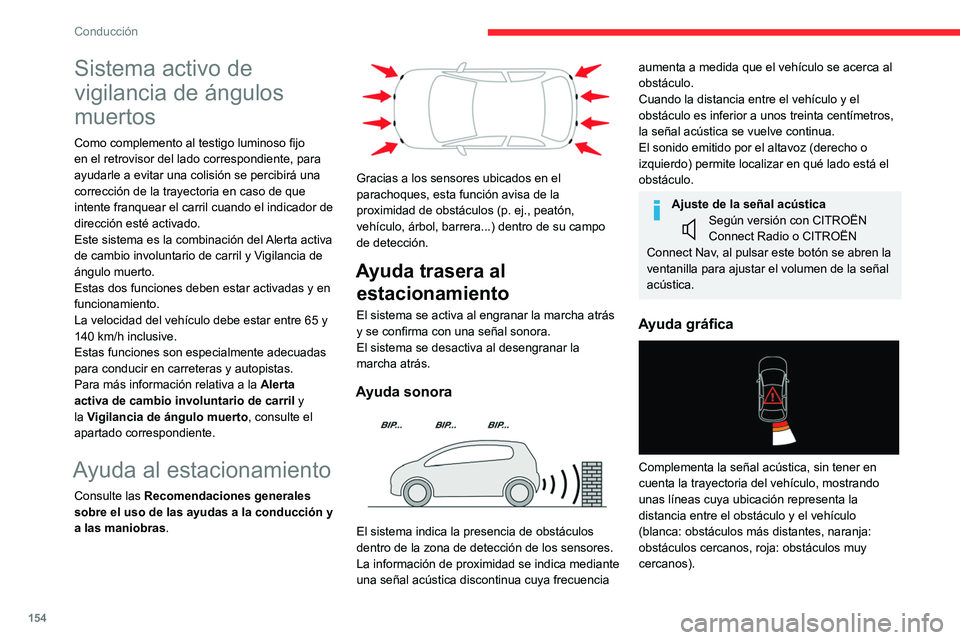 CITROEN C5 AIRCROSS 2022  Manuales de Empleo (in Spanish) 154
Conducción
Sistema activo de 
vigilancia de ángulos 
muertos
Como complemento al testigo luminoso fijo 
en el retrovisor del lado correspondiente, para 
ayudarle a evitar una colisión se percib