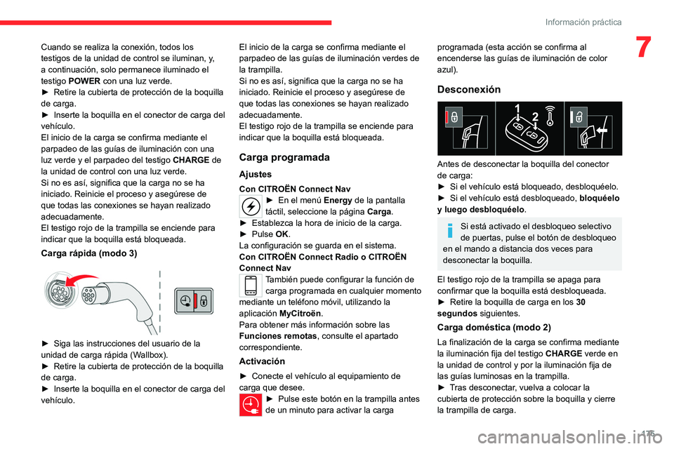 CITROEN C5 AIRCROSS 2022 Manuales de Empleo (in Spanish) 175
Información práctica
7Cuando se realiza la conexión, todos los
testigos de la unidad de control se iluminan, y,
a continuación, solo permanece iluminado el
testigo POWER con una luz verde.
CITROEN C5 AIRCROSS 2022 Manuales de Empleo (in Spanish) 175
Información práctica
7Cuando se realiza la conexión, todos los
testigos de la unidad de control se iluminan, y,
a continuación, solo permanece iluminado el
testigo POWER con una luz verde.