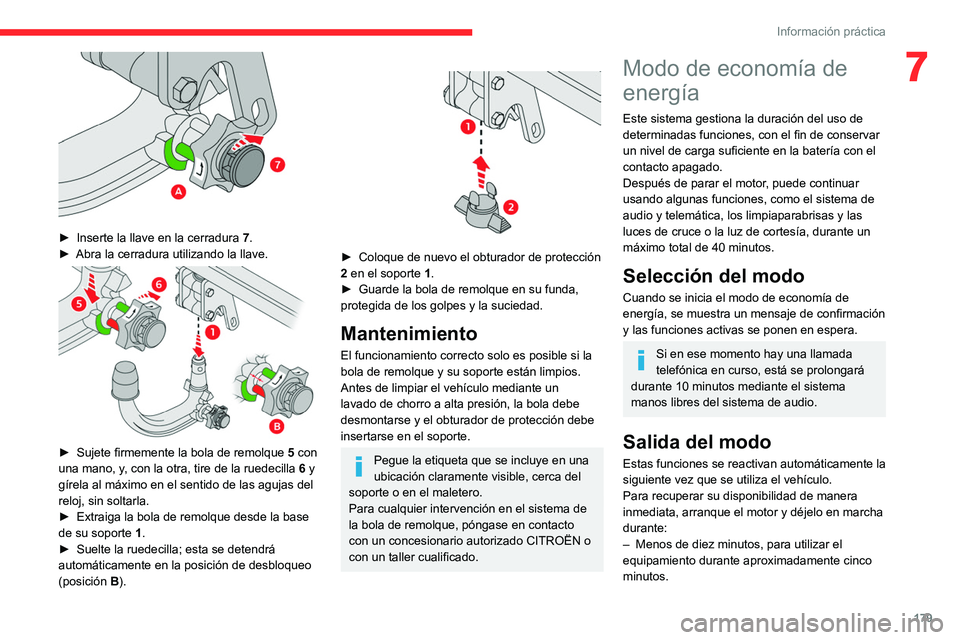 CITROEN C5 AIRCROSS 2022 Manuales de Empleo (in Spanish) 179
Información práctica
7
► Inserte la llave en la cerradura 7 .
► Abra la cerradura utilizando la llave.
► Sujete firmemente la bola de remolque 5 con
una mano, y, con la otra, tire CITROEN C5 AIRCROSS 2022 Manuales de Empleo (in Spanish) 179
Información práctica
7
► Inserte la llave en la cerradura 7 .
► Abra la cerradura utilizando la llave.
► Sujete firmemente la bola de remolque 5 con
una mano, y, con la otra, tire