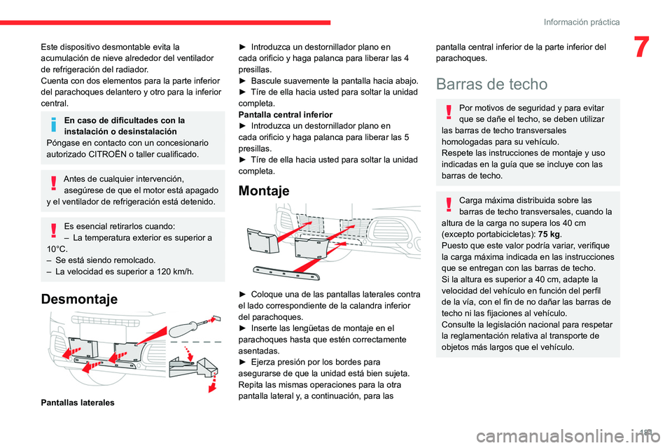 CITROEN C5 AIRCROSS 2022 Manuales de Empleo (in Spanish) 181
Información práctica
7Este dispositivo desmontable evita la
acumulación de nieve alrededor del ventilador
de refrigeración del radiador.
Cuenta con dos elementos para la parte inferior
del CITROEN C5 AIRCROSS 2022 Manuales de Empleo (in Spanish) 181
Información práctica
7Este dispositivo desmontable evita la
acumulación de nieve alrededor del ventilador
de refrigeración del radiador.
Cuenta con dos elementos para la parte inferior
del