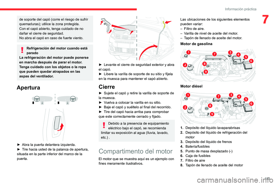 CITROEN C5 AIRCROSS 2022 Manuales de Empleo (in Spanish) 183
Información práctica
7de soporte del capó (corre el riesgo de sufrir
quemaduras); utilice la zona protegida.
Con el capó abierto, tenga cuidado de no
dañar el cierre de seguridad.
No abra e CITROEN C5 AIRCROSS 2022 Manuales de Empleo (in Spanish) 183
Información práctica
7de soporte del capó (corre el riesgo de sufrir
quemaduras); utilice la zona protegida.
Con el capó abierto, tenga cuidado de no
dañar el cierre de seguridad.
No abra e