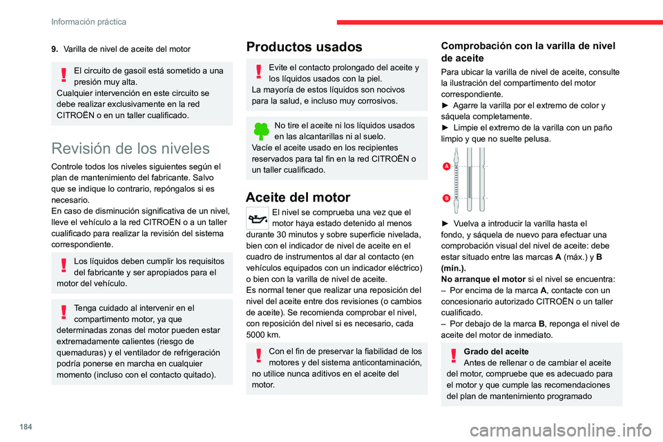 CITROEN C5 AIRCROSS 2022 Manuales de Empleo (in Spanish) 184
Información práctica
9.Varilla de nivel de aceite del motor
El circuito de gasoil está sometido a una
presión muy alta.
Cualquier intervención en este circuito se
debe realizar exclusivamen CITROEN C5 AIRCROSS 2022 Manuales de Empleo (in Spanish) 184
Información práctica
9.Varilla de nivel de aceite del motor
El circuito de gasoil está sometido a una
presión muy alta.
Cualquier intervención en este circuito se
debe realizar exclusivamen