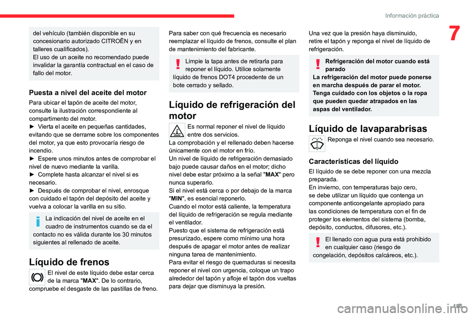 CITROEN C5 AIRCROSS 2022 Manuales de Empleo (in Spanish) 185
Información práctica
7del vehículo (también disponible en su
concesionario autorizado CITROËN y en
talleres cualificados).
El uso de un aceite no recomendado puede
invalidar la garantía c CITROEN C5 AIRCROSS 2022 Manuales de Empleo (in Spanish) 185
Información práctica
7del vehículo (también disponible en su
concesionario autorizado CITROËN y en
talleres cualificados).
El uso de un aceite no recomendado puede
invalidar la garantía c
