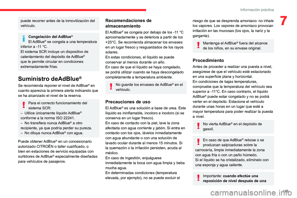 CITROEN C5 AIRCROSS 2022 Manuales de Empleo (in Spanish) 189
Información práctica
7puede recorrer antes de la inmovilización del
vehículo.
Congelación del AdBlue®
El AdBlue® se congela a una temperatura
inferior a -11 °C.
El sistema SCR incluye un CITROEN C5 AIRCROSS 2022 Manuales de Empleo (in Spanish) 189
Información práctica
7puede recorrer antes de la inmovilización del
vehículo.
Congelación del AdBlue®
El AdBlue® se congela a una temperatura
inferior a -11 °C.
El sistema SCR incluye un