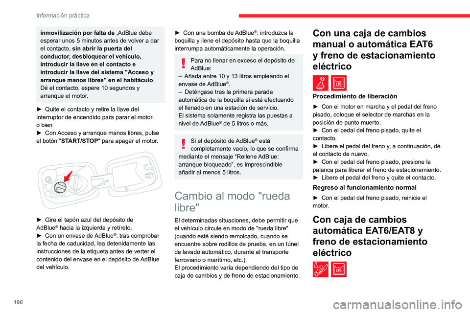 CITROEN C5 AIRCROSS 2022 Manuales de Empleo (in Spanish) 190
Información práctica
inmovilización por falta de ,AdBlue debe
esperar unos 5 minutos antes de volver a dar
el contacto, sin abrir la puerta del
conductor, desbloquear el vehículo,
introduc CITROEN C5 AIRCROSS 2022 Manuales de Empleo (in Spanish) 190
Información práctica
inmovilización por falta de ,AdBlue debe
esperar unos 5 minutos antes de volver a dar
el contacto, sin abrir la puerta del
conductor, desbloquear el vehículo,
introduc