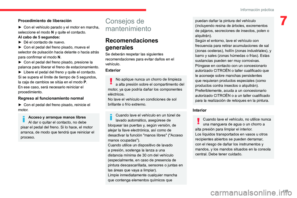 CITROEN C5 AIRCROSS 2022 Manuales de Empleo (in Spanish) 191
Información práctica
7Procedimiento de liberación
► Con el vehículo parado y el motor en marcha,
seleccione el modo N
y quite el contacto.
Al cabo de 5 segundos:
►
Dé el contacto de CITROEN C5 AIRCROSS 2022 Manuales de Empleo (in Spanish) 191
Información práctica
7Procedimiento de liberación
► Con el vehículo parado y el motor en marcha,
seleccione el modo N
y quite el contacto.
Al cabo de 5 segundos:
►
Dé el contacto de