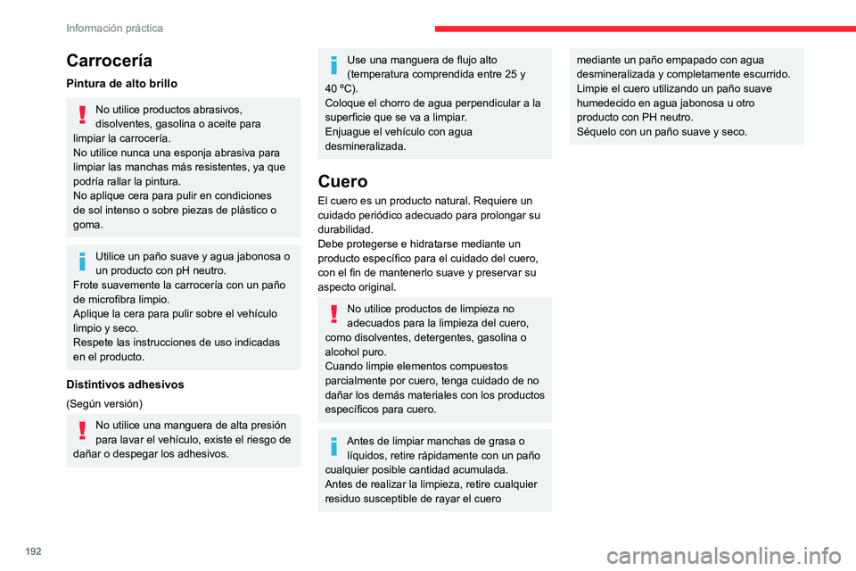 CITROEN C5 AIRCROSS 2022 Manuales de Empleo (in Spanish) 192
Información práctica
Carrocería
Pintura de alto brillo
No utilice productos abrasivos,
disolventes, gasolina o aceite para
limpiar la carrocería.
No utilice nunca una esponja abrasiva para
CITROEN C5 AIRCROSS 2022 Manuales de Empleo (in Spanish) 192
Información práctica
Carrocería
Pintura de alto brillo
No utilice productos abrasivos,
disolventes, gasolina o aceite para
limpiar la carrocería.
No utilice nunca una esponja abrasiva para
