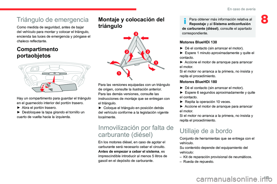CITROEN C5 AIRCROSS 2022 Manuales de Empleo (in Spanish) 193
En caso de avería
8Triángulo de emergencia
Como medida de seguridad, antes de bajar
del vehículo para montar y colocar el triángulo,
encienda las luces de emergencia y póngase el
chaleco r CITROEN C5 AIRCROSS 2022 Manuales de Empleo (in Spanish) 193
En caso de avería
8Triángulo de emergencia
Como medida de seguridad, antes de bajar
del vehículo para montar y colocar el triángulo,
encienda las luces de emergencia y póngase el
chaleco r