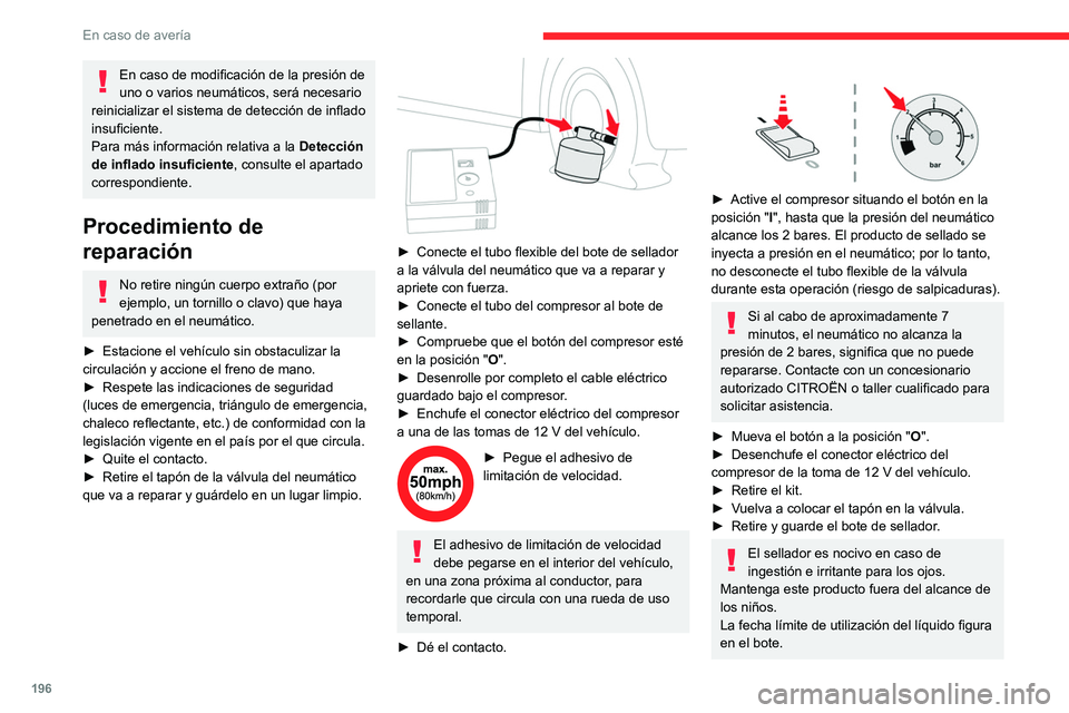CITROEN C5 AIRCROSS 2022 Manuales de Empleo (in Spanish) 196
En caso de avería
En caso de modificación de la presión de
uno o varios neumáticos, será necesario
reinicializar el sistema de detección de inflado
insuficiente.
Para más información re CITROEN C5 AIRCROSS 2022 Manuales de Empleo (in Spanish) 196
En caso de avería
En caso de modificación de la presión de
uno o varios neumáticos, será necesario
reinicializar el sistema de detección de inflado
insuficiente.
Para más información re