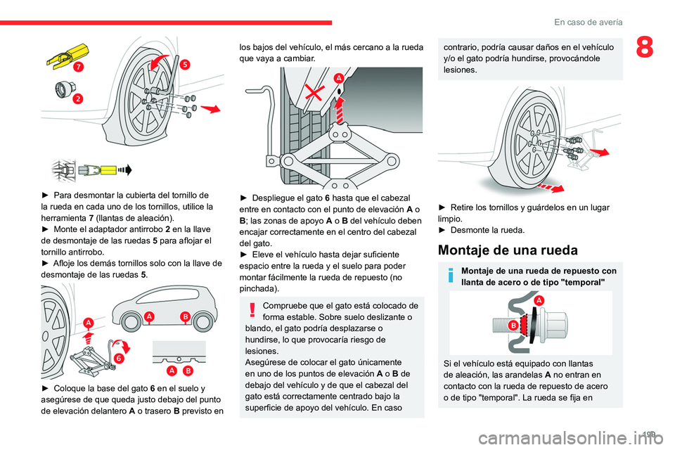 CITROEN C5 AIRCROSS 2022 Manuales de Empleo (in Spanish) 199
En caso de avería
8
► Para desmontar la cubierta del tornillo de
la rueda en cada uno de los tornillos, utilice la
herramienta 7
(llantas de aleación).
►
Monte el adaptador antir CITROEN C5 AIRCROSS 2022 Manuales de Empleo (in Spanish) 199
En caso de avería
8
► Para desmontar la cubierta del tornillo de
la rueda en cada uno de los tornillos, utilice la
herramienta 7
(llantas de aleación).
►
Monte el adaptador antir