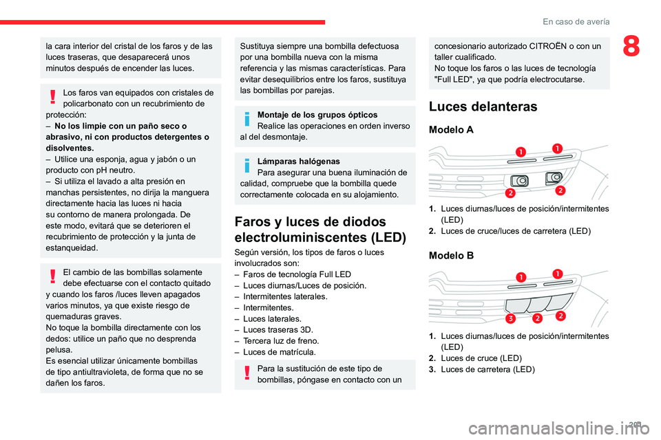 CITROEN C5 AIRCROSS 2022 Manuales de Empleo (in Spanish) 201
En caso de avería
8la cara interior del cristal de los faros y de las
luces traseras, que desaparecerá unos
minutos después de encender las luces.
Los faros van equipados con cristales de
po CITROEN C5 AIRCROSS 2022 Manuales de Empleo (in Spanish) 201
En caso de avería
8la cara interior del cristal de los faros y de las
luces traseras, que desaparecerá unos
minutos después de encender las luces.
Los faros van equipados con cristales de
po