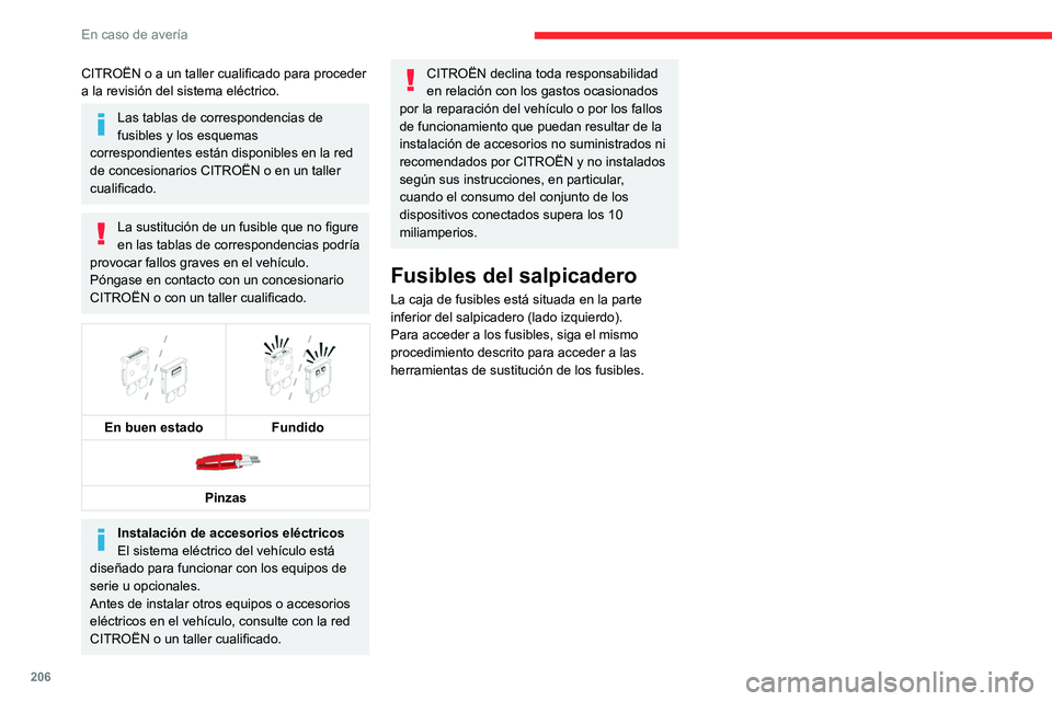 CITROEN C5 AIRCROSS 2022 Manuales de Empleo (in Spanish) 206
En caso de avería
CITROËN o a un taller cualificado para proceder
a la revisión del sistema eléctrico.
Las tablas de correspondencias de
fusibles y los esquemas
correspondientes están disp CITROEN C5 AIRCROSS 2022 Manuales de Empleo (in Spanish) 206
En caso de avería
CITROËN o a un taller cualificado para proceder
a la revisión del sistema eléctrico.
Las tablas de correspondencias de
fusibles y los esquemas
correspondientes están disp