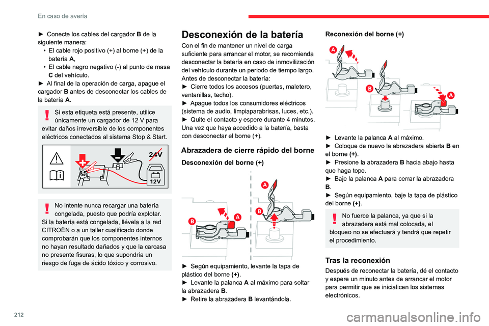 CITROEN C5 AIRCROSS 2022 Manuales de Empleo (in Spanish) 212
En caso de avería
► Conecte los cables del cargador B de la
siguiente manera: •
El cable rojo positivo (+) al borne (+) de la
batería
A,
•
El cable negro negativo (-) al punto de CITROEN C5 AIRCROSS 2022 Manuales de Empleo (in Spanish) 212
En caso de avería
► Conecte los cables del cargador B de la
siguiente manera: •
El cable rojo positivo (+) al borne (+) de la
batería
A,
•
El cable negro negativo (-) al punto de
