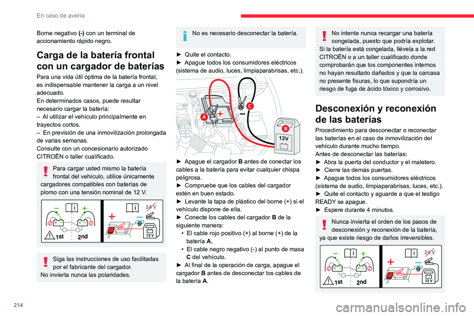 CITROEN C5 AIRCROSS 2022 Manuales de Empleo (in Spanish) 214
En caso de avería
Borne negativo (-) con un terminal de
accionamiento rápido negro.
Carga de la batería frontal
con un cargador de baterías
Para una vida útil óptima de la batería frontal CITROEN C5 AIRCROSS 2022 Manuales de Empleo (in Spanish) 214
En caso de avería
Borne negativo (-) con un terminal de
accionamiento rápido negro.
Carga de la batería frontal
con un cargador de baterías
Para una vida útil óptima de la batería frontal