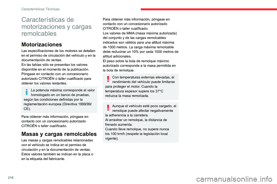 CITROEN C5 AIRCROSS 2022 Manuales de Empleo (in Spanish) 218
Características Técnicas
Características de
motorizaciones y cargas
remolcables
Motorizaciones
Las especificaciones de los motores se detallan
en el permiso de circulación del vehículo y e CITROEN C5 AIRCROSS 2022 Manuales de Empleo (in Spanish) 218
Características Técnicas
Características de
motorizaciones y cargas
remolcables
Motorizaciones
Las especificaciones de los motores se detallan
en el permiso de circulación del vehículo y e