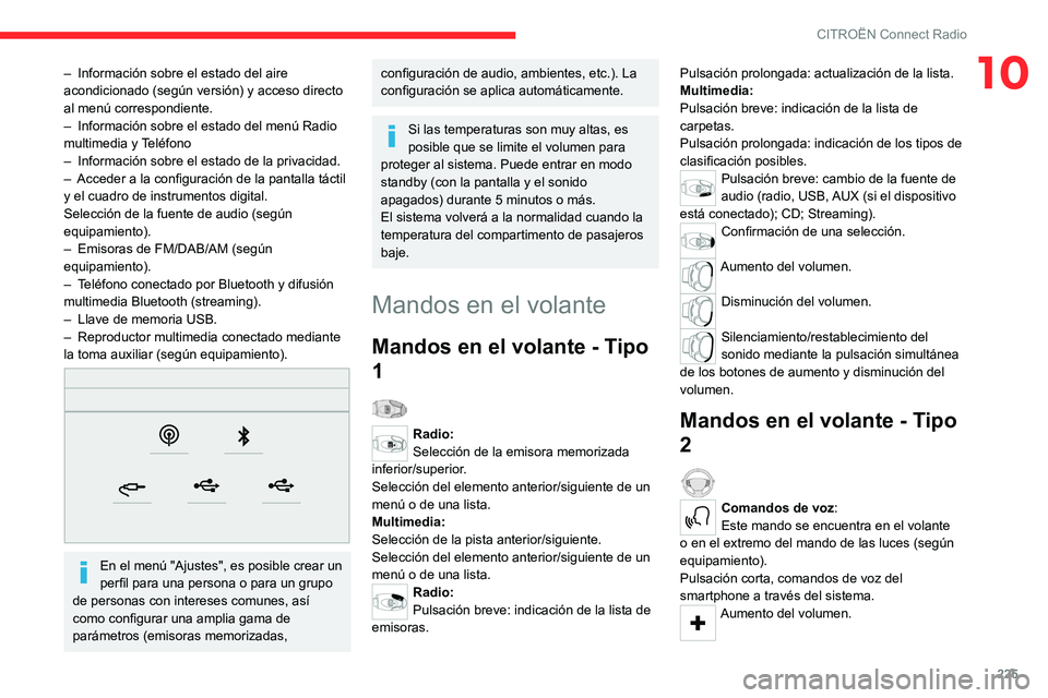 CITROEN C5 AIRCROSS 2022 Manuales de Empleo (in Spanish) 225
CITROËN Connect Radio
10– Información sobre el estado del aire
acondicionado (según versión) y acceso directo
al menú correspondiente.
–
Información sobre el estado del menú Radio
CITROEN C5 AIRCROSS 2022 Manuales de Empleo (in Spanish) 225
CITROËN Connect Radio
10– Información sobre el estado del aire
acondicionado (según versión) y acceso directo
al menú correspondiente.
–
Información sobre el estado del menú Radio