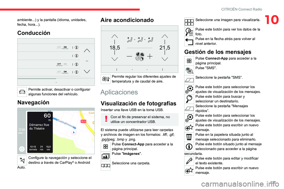 CITROEN C5 AIRCROSS 2022 Manuales de Empleo (in Spanish) 227
CITROËN Connect Radio
10ambiente...) y la pantalla (idioma, unidades,
fecha, hora...).
Conducción
Permite activar, desactivar o configurar
algunas funciones del vehículo.
Navegación
Co CITROEN C5 AIRCROSS 2022 Manuales de Empleo (in Spanish) 227
CITROËN Connect Radio
10ambiente...) y la pantalla (idioma, unidades,
fecha, hora...).
Conducción
Permite activar, desactivar o configurar
algunas funciones del vehículo.
Navegación
Co