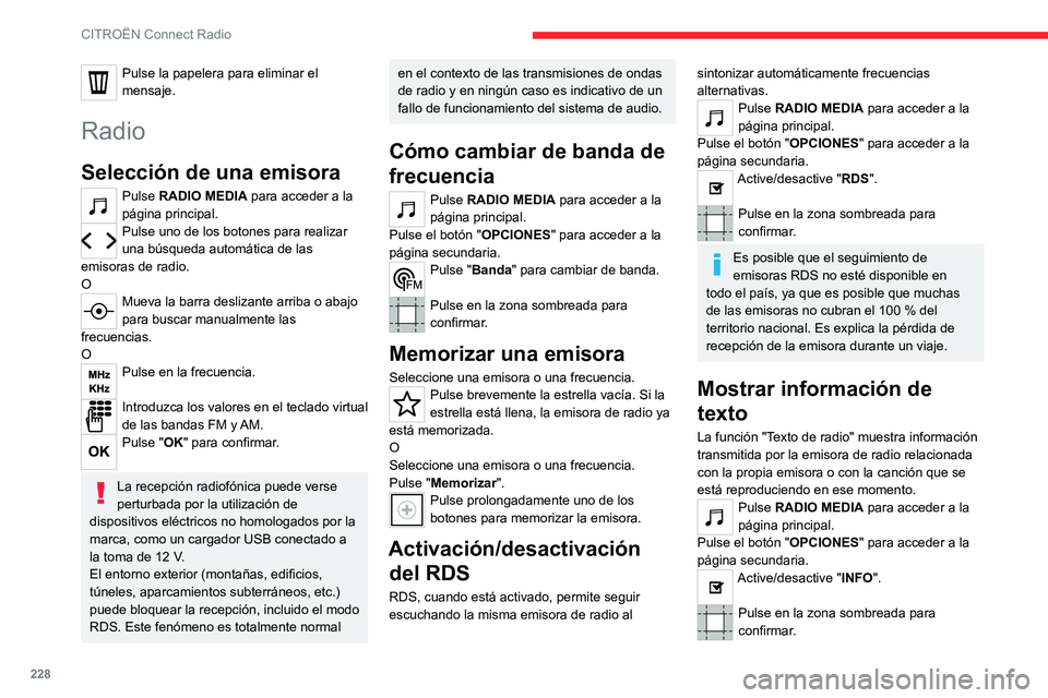 CITROEN C5 AIRCROSS 2022 Manuales de Empleo (in Spanish) 228
CITROËN Connect Radio
Pulse la papelera para eliminar el
mensaje.
Radio
Selección de una emisora
Pulse RADIO MEDIA para acceder a la
página principal.
Pulse uno de los botones para realizar
CITROEN C5 AIRCROSS 2022 Manuales de Empleo (in Spanish) 228
CITROËN Connect Radio
Pulse la papelera para eliminar el
mensaje.
Radio
Selección de una emisora
Pulse RADIO MEDIA para acceder a la
página principal.
Pulse uno de los botones para realizar
