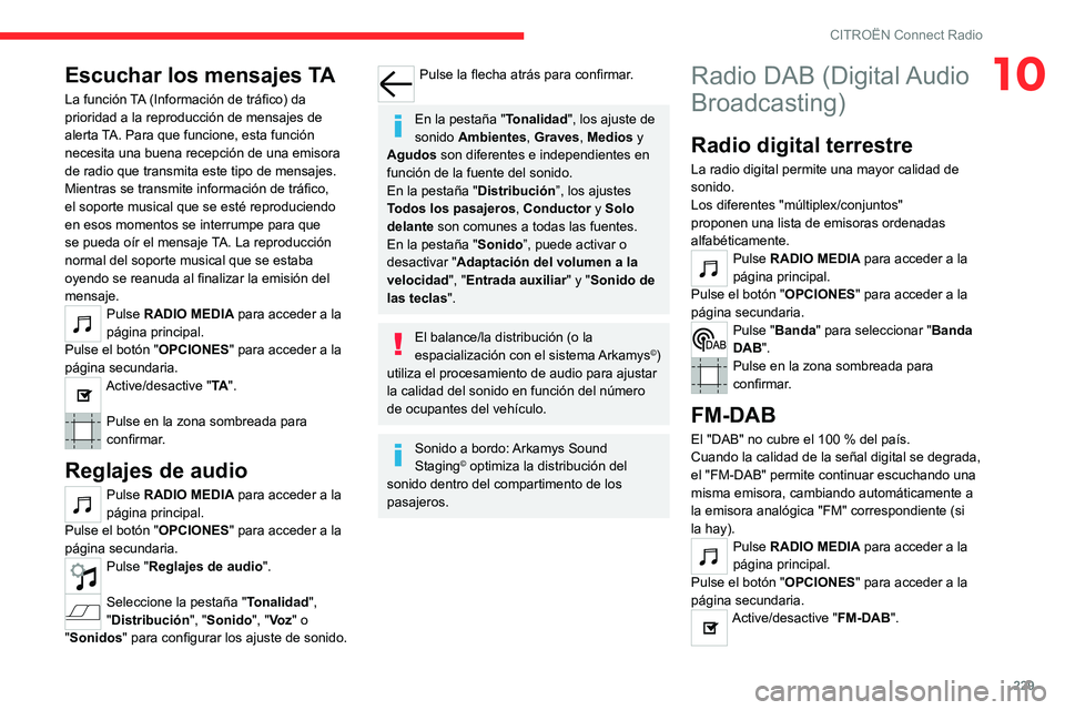 CITROEN C5 AIRCROSS 2022 Manuales de Empleo (in Spanish) 229
CITROËN Connect Radio
10Escuchar los mensajes TA
La función TA (Información de tráfico) da
prioridad a la reproducción de mensajes de
alerta TA. Para que funcione, esta función
necesita u CITROEN C5 AIRCROSS 2022 Manuales de Empleo (in Spanish) 229
CITROËN Connect Radio
10Escuchar los mensajes TA
La función TA (Información de tráfico) da
prioridad a la reproducción de mensajes de
alerta TA. Para que funcione, esta función
necesita u