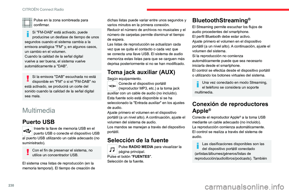 CITROEN C5 AIRCROSS 2022 Manuales de Empleo (in Spanish) 230
CITROËN Connect Radio
Pulse en la zona sombreada para
confirmar.
Si "FM-DAB" está activado, puede
producirse un desfase de tiempo de unos
segundos cuando el sistema cambia a la
emiso CITROEN C5 AIRCROSS 2022 Manuales de Empleo (in Spanish) 230
CITROËN Connect Radio
Pulse en la zona sombreada para
confirmar.
Si "FM-DAB" está activado, puede
producirse un desfase de tiempo de unos
segundos cuando el sistema cambia a la
emiso