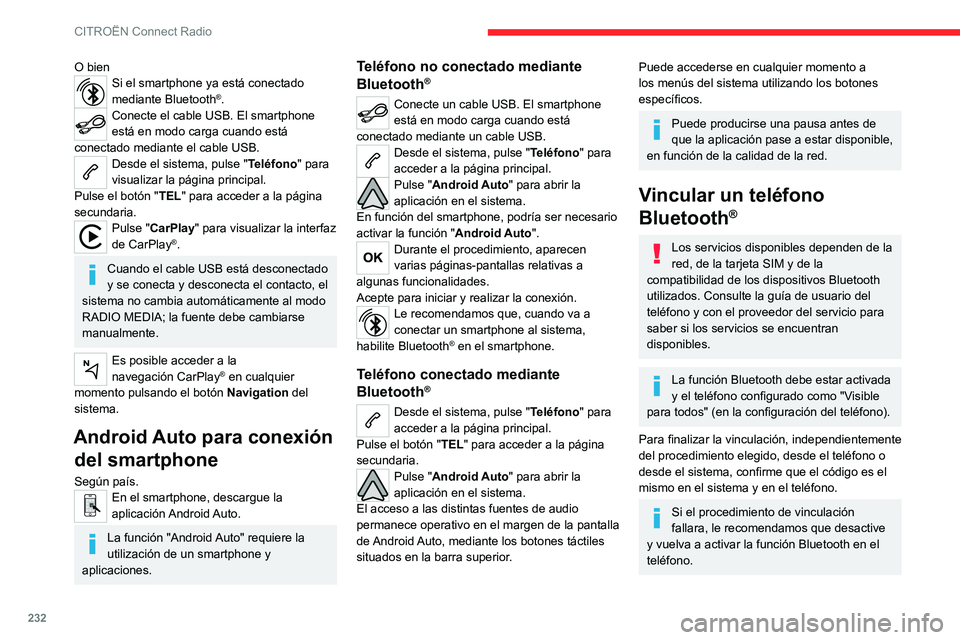 CITROEN C5 AIRCROSS 2022 Manuales de Empleo (in Spanish) 232
CITROËN Connect Radio
O bienSi el smartphone ya está conectado
mediante Bluetooth®.Conecte el cable USB. El smartphone
está en modo carga cuando está
conectado mediante el cable USB.
Desde CITROEN C5 AIRCROSS 2022 Manuales de Empleo (in Spanish) 232
CITROËN Connect Radio
O bienSi el smartphone ya está conectado
mediante Bluetooth®.Conecte el cable USB. El smartphone
está en modo carga cuando está
conectado mediante el cable USB.
Desde