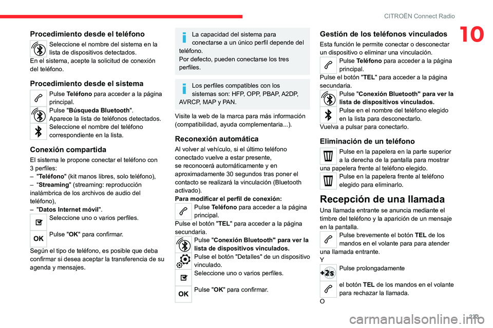 CITROEN C5 AIRCROSS 2022 Manuales de Empleo (in Spanish) 233
CITROËN Connect Radio
10Procedimiento desde el teléfono
Seleccione el nombre del sistema en la
lista de dispositivos detectados.
En el sistema, acepte la solicitud de conexión
del teléfono.
CITROEN C5 AIRCROSS 2022 Manuales de Empleo (in Spanish) 233
CITROËN Connect Radio
10Procedimiento desde el teléfono
Seleccione el nombre del sistema en la
lista de dispositivos detectados.
En el sistema, acepte la solicitud de conexión
del teléfono.