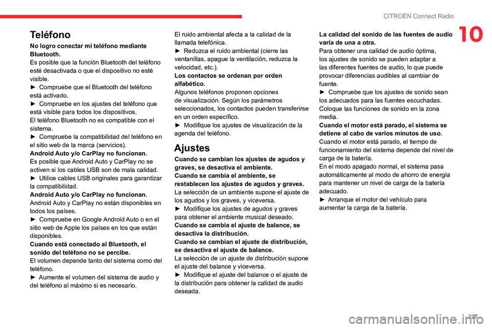 CITROEN C5 AIRCROSS 2022 Manuales de Empleo (in Spanish) 237
CITROËN Connect Radio
10Teléfono
No logro conectar mi teléfono mediante
Bluetooth.
Es posible que la función Bluetooth del teléfono
esté desactivada o que el dispositivo no esté
visible. CITROEN C5 AIRCROSS 2022 Manuales de Empleo (in Spanish) 237
CITROËN Connect Radio
10Teléfono
No logro conectar mi teléfono mediante
Bluetooth.
Es posible que la función Bluetooth del teléfono
esté desactivada o que el dispositivo no esté
visible.