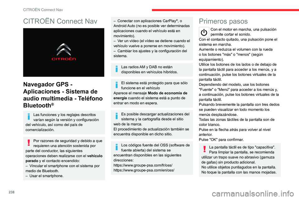 CITROEN C5 AIRCROSS 2022 Manuales de Empleo (in Spanish) 238
CITROËN Connect Nav
CITROËN Connect Nav
Navegador GPS -
Aplicaciones - Sistema de
audio multimedia - Teléfono
Bluetooth
®
Las funciones y los reglajes descritos
varían según la versi CITROEN C5 AIRCROSS 2022 Manuales de Empleo (in Spanish) 238
CITROËN Connect Nav
CITROËN Connect Nav
Navegador GPS -
Aplicaciones - Sistema de
audio multimedia - Teléfono
Bluetooth
®
Las funciones y los reglajes descritos
varían según la versi