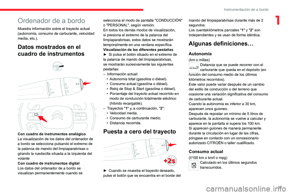 CITROEN C5 AIRCROSS 2022 Manuales de Empleo (in Spanish) 23
Instrumentación de a bordo
1Ordenador de a bordo
Muestra información sobre el trayecto actual
(autonomía, consumo de carburante, velocidad
media, etc.).
Datos mostrados en el
cuadro de instru CITROEN C5 AIRCROSS 2022 Manuales de Empleo (in Spanish) 23
Instrumentación de a bordo
1Ordenador de a bordo
Muestra información sobre el trayecto actual
(autonomía, consumo de carburante, velocidad
media, etc.).
Datos mostrados en el
cuadro de instru
