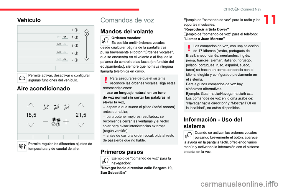 CITROEN C5 AIRCROSS 2022  Manuales de Empleo (in Spanish) 241
CITROËN Connect Nav
11Vehículo 
 
Permite activar, desactivar o configurar 
algunas funciones del vehículo.
Aire acondicionado 
21,518,5
 
Permite regular los diferentes ajustes de 
temperatura