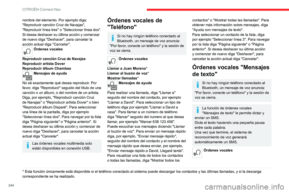 CITROEN C5 AIRCROSS 2022  Manuales de Empleo (in Spanish) 244
CITROËN Connect Nav
nombre del elemento. Por ejemplo diga: 
"Reproducir canción Cruz de Navajas", 
"Reproducir línea tres" o "Seleccionar línea dos". 
Si desea deshacer