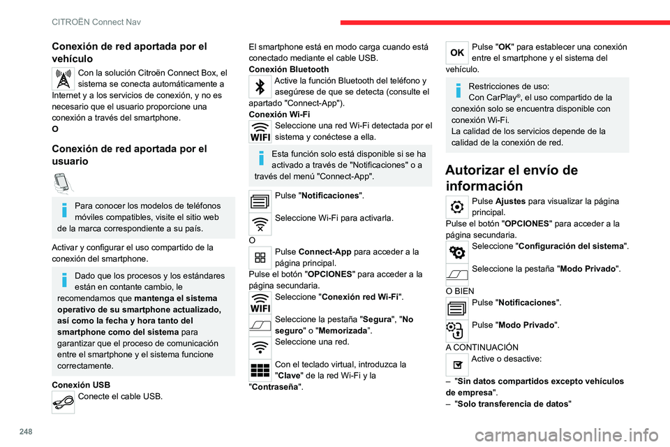 CITROEN C5 AIRCROSS 2022 Manuales de Empleo (in Spanish) 248
CITROËN Connect Nav
Conexión de red aportada por el
vehículo
Con la solución Citroën Connect Box, el
sistema se conecta automáticamente a
Internet y a los servicios de conexión, y no es CITROEN C5 AIRCROSS 2022 Manuales de Empleo (in Spanish) 248
CITROËN Connect Nav
Conexión de red aportada por el
vehículo
Con la solución Citroën Connect Box, el
sistema se conecta automáticamente a
Internet y a los servicios de conexión, y no es