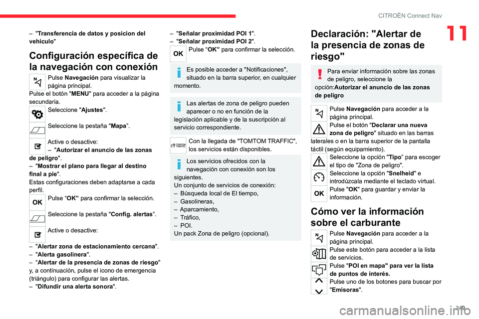 CITROEN C5 AIRCROSS 2022 Manuales de Empleo (in Spanish) 249
CITROËN Connect Nav
11– "Transferencia de datos y posicion del
vehiculo "
Configuración específica de
la navegación con conexión
Pulse Navegación para visualizar la
página prin CITROEN C5 AIRCROSS 2022 Manuales de Empleo (in Spanish) 249
CITROËN Connect Nav
11– "Transferencia de datos y posicion del
vehiculo "
Configuración específica de
la navegación con conexión
Pulse Navegación para visualizar la
página prin