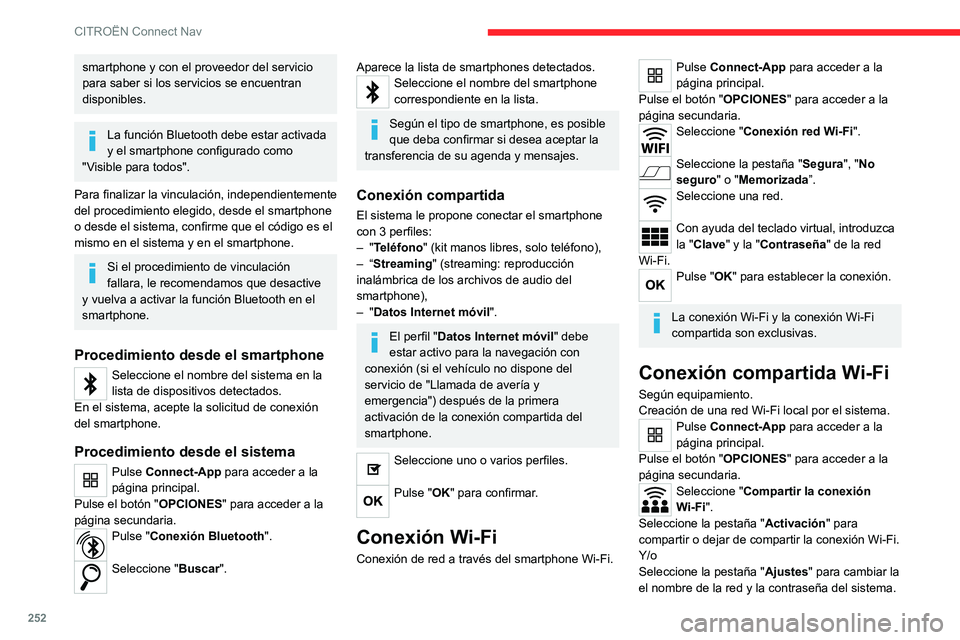 CITROEN C5 AIRCROSS 2022 Manuales de Empleo (in Spanish) 252
CITROËN Connect Nav
smartphone y con el proveedor del servicio
para saber si los servicios se encuentran
disponibles.
La función Bluetooth debe estar activada
y el smartphone configurado como CITROEN C5 AIRCROSS 2022 Manuales de Empleo (in Spanish) 252
CITROËN Connect Nav
smartphone y con el proveedor del servicio
para saber si los servicios se encuentran
disponibles.
La función Bluetooth debe estar activada
y el smartphone configurado como
