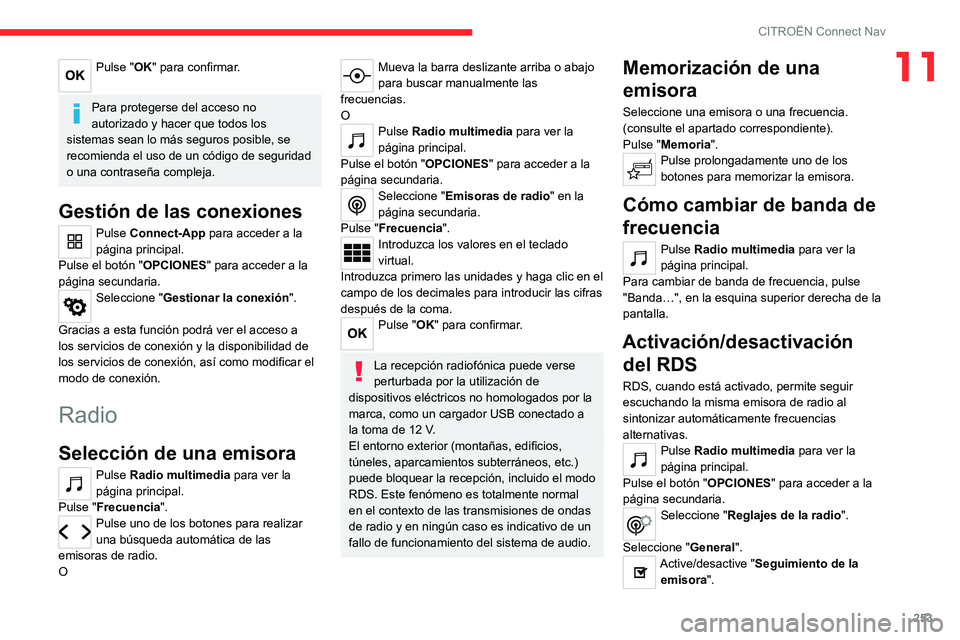 CITROEN C5 AIRCROSS 2022 Manuales de Empleo (in Spanish) 253
CITROËN Connect Nav
11Pulse "OK" para confirmar.
Para protegerse del acceso no
autorizado y hacer que todos los
sistemas sean lo más seguros posible, se
recomienda el uso de un códi CITROEN C5 AIRCROSS 2022 Manuales de Empleo (in Spanish) 253
CITROËN Connect Nav
11Pulse "OK" para confirmar.
Para protegerse del acceso no
autorizado y hacer que todos los
sistemas sean lo más seguros posible, se
recomienda el uso de un códi