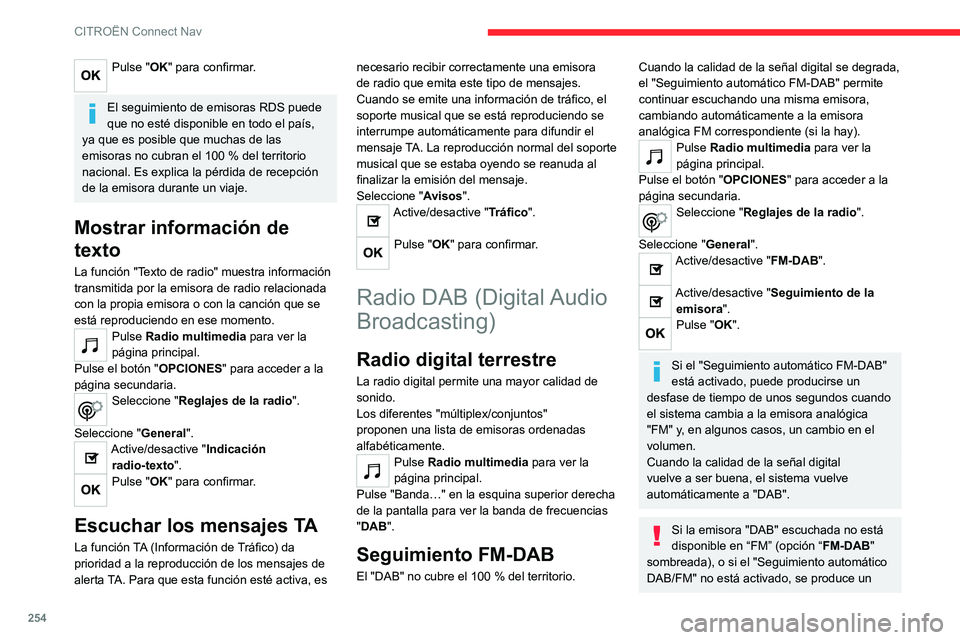 CITROEN C5 AIRCROSS 2022 Manuales de Empleo (in Spanish) 254
CITROËN Connect Nav
Pulse "OK" para confirmar.
El seguimiento de emisoras RDS puede
que no esté disponible en todo el país,
ya que es posible que muchas de las
emisoras no cubran el CITROEN C5 AIRCROSS 2022 Manuales de Empleo (in Spanish) 254
CITROËN Connect Nav
Pulse "OK" para confirmar.
El seguimiento de emisoras RDS puede
que no esté disponible en todo el país,
ya que es posible que muchas de las
emisoras no cubran el