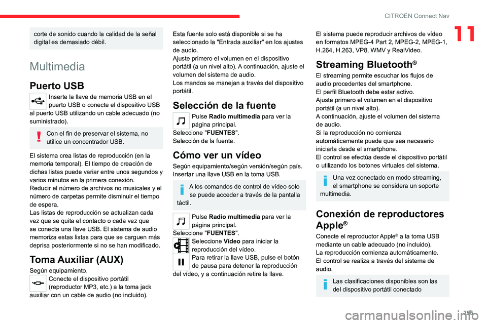 CITROEN C5 AIRCROSS 2022 Manuales de Empleo (in Spanish) 255
CITROËN Connect Nav
11corte de sonido cuando la calidad de la señal
digital es demasiado débil.
Multimedia
Puerto USB
Inserte la llave de memoria USB en el
puerto USB o conecte el dispositivo CITROEN C5 AIRCROSS 2022 Manuales de Empleo (in Spanish) 255
CITROËN Connect Nav
11corte de sonido cuando la calidad de la señal
digital es demasiado débil.
Multimedia
Puerto USB
Inserte la llave de memoria USB en el
puerto USB o conecte el dispositivo