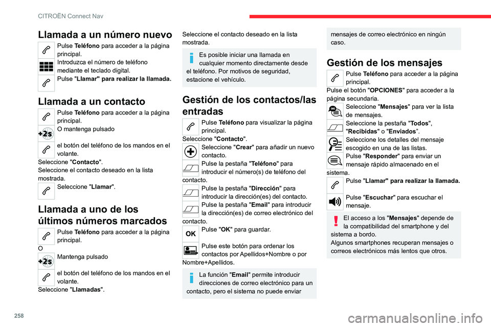 CITROEN C5 AIRCROSS 2022 Manuales de Empleo (in Spanish) 258
CITROËN Connect Nav
Llamada a un número nuevo
Pulse Teléfono para acceder a la página
principal.
Introduzca el número de teléfono
mediante el teclado digital.
Pulse "Llamar" para CITROEN C5 AIRCROSS 2022 Manuales de Empleo (in Spanish) 258
CITROËN Connect Nav
Llamada a un número nuevo
Pulse Teléfono para acceder a la página
principal.
Introduzca el número de teléfono
mediante el teclado digital.
Pulse "Llamar" para