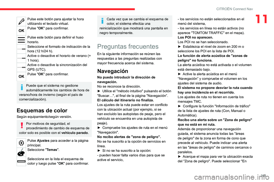CITROEN C5 AIRCROSS 2022 Manuales de Empleo (in Spanish) 261
CITROËN Connect Nav
11Pulse este botón para ajustar la hora
utilizando el teclado virtual.
Pulse "OK" para confirmar.
Pulse este botón para definir el huso
horario.
Seleccione el for CITROEN C5 AIRCROSS 2022 Manuales de Empleo (in Spanish) 261
CITROËN Connect Nav
11Pulse este botón para ajustar la hora
utilizando el teclado virtual.
Pulse "OK" para confirmar.
Pulse este botón para definir el huso
horario.
Seleccione el for