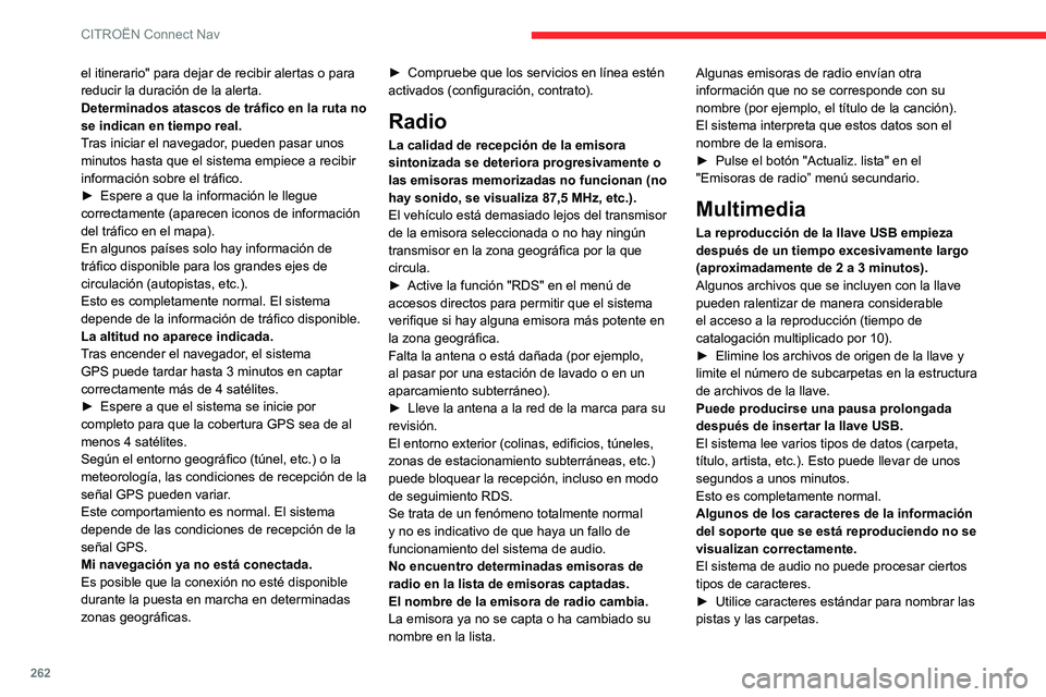 CITROEN C5 AIRCROSS 2022 Manuales de Empleo (in Spanish) 262
CITROËN Connect Nav
el itinerario" para dejar de recibir alertas o para
reducir la duración de la alerta.
Determinados atascos de tráfico en la ruta no
se indican en tiempo real.
Tras ini CITROEN C5 AIRCROSS 2022 Manuales de Empleo (in Spanish) 262
CITROËN Connect Nav
el itinerario" para dejar de recibir alertas o para
reducir la duración de la alerta.
Determinados atascos de tráfico en la ruta no
se indican en tiempo real.
Tras ini