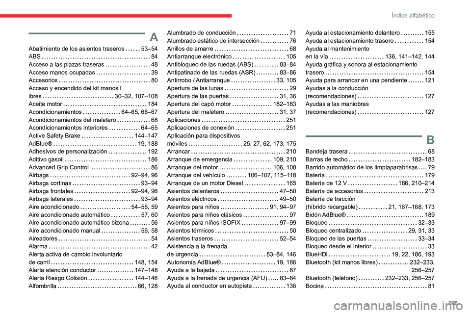 CITROEN C5 AIRCROSS 2022 Manuales de Empleo (in Spanish) 265
Índice alfabético
A
Abatimiento de los asientos traseros 53–54
ABS
84
Acceso a las plazas traseras
48
Acceso manos ocupadas
39
Accesorios
80
Acceso y encendido del kit CITROEN C5 AIRCROSS 2022 Manuales de Empleo (in Spanish) 265
Índice alfabético
A
Abatimiento de los asientos traseros 53–54
ABS
84
Acceso a las plazas traseras
48
Acceso manos ocupadas
39
Accesorios
80
Acceso y encendido del kit