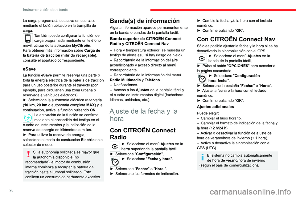 CITROEN C5 AIRCROSS 2022 Manuales de Empleo (in Spanish) 26
Instrumentación de a bordo
La carga programada se activa en ese caso
mediante el botón ubicado en la trampilla de
carga.
También puede configurar la función de carga programada mediante un te CITROEN C5 AIRCROSS 2022 Manuales de Empleo (in Spanish) 26
Instrumentación de a bordo
La carga programada se activa en ese caso
mediante el botón ubicado en la trampilla de
carga.
También puede configurar la función de carga programada mediante un te