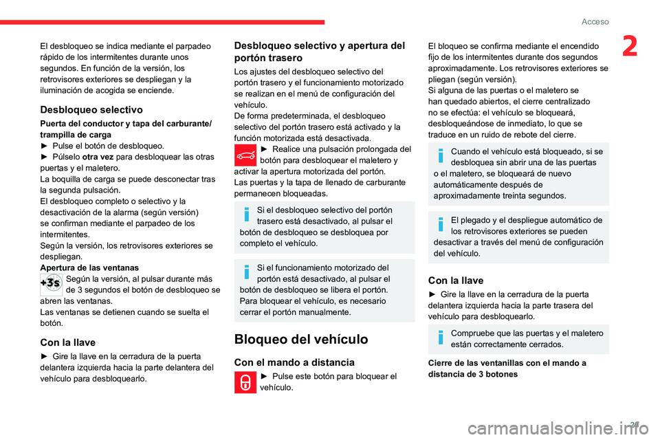 CITROEN C5 AIRCROSS 2022 Manuales de Empleo (in Spanish) 29
Acceso
2El desbloqueo se indica mediante el parpadeo
rápido de los intermitentes durante unos
segundos. En función de la versión, los
retrovisores exteriores se despliegan y la
iluminación CITROEN C5 AIRCROSS 2022 Manuales de Empleo (in Spanish) 29
Acceso
2El desbloqueo se indica mediante el parpadeo
rápido de los intermitentes durante unos
segundos. En función de la versión, los
retrovisores exteriores se despliegan y la
iluminación