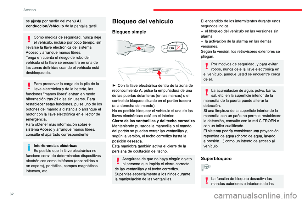 CITROEN C5 AIRCROSS 2022  Manuales de Empleo (in Spanish) 32
Acceso 
puertas, así como el botón del cierre 
centralizado del salpicadero.
La bocina sigue funcionando.
Por lo tanto, nunca se debe dejar a nadie 
en el interior del vehículo cuando éste est