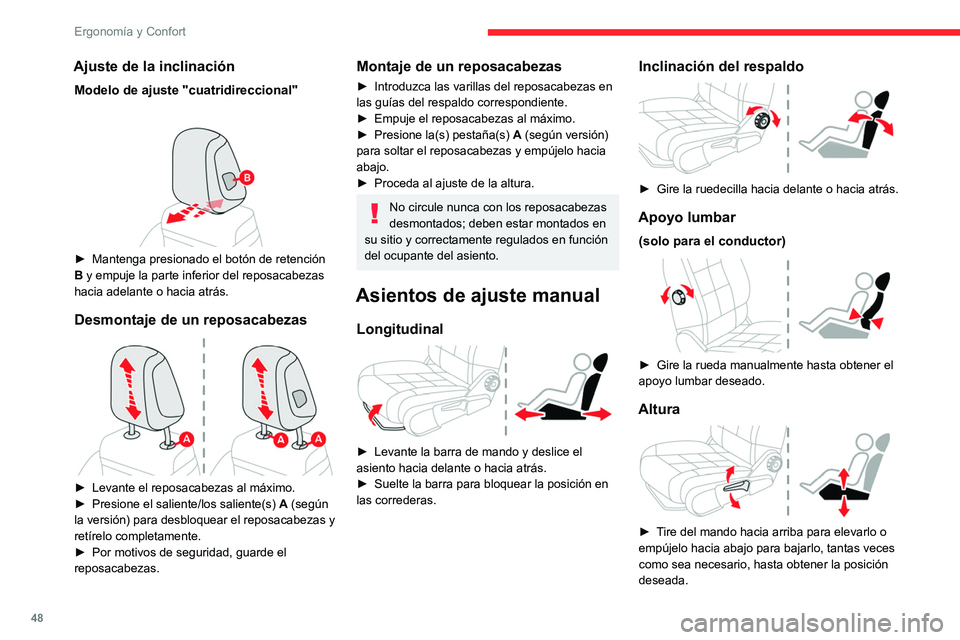 CITROEN C5 AIRCROSS 2022  Manuales de Empleo (in Spanish) 48
Ergonomía y Confort
Asientos con ajuste eléctrico
Para evitar descargar la batería, realice 
los ajustes con el motor en marcha.
Ajuste longitudinal 
 
►  Empuje el mando hacia delante o hacia