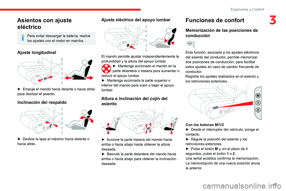 CITROEN C5 AIRCROSS 2022  Manuales de Empleo (in Spanish) 49
Ergonomía y Confort
3Asientos con ajuste eléctrico
Para evitar descargar la batería, realice 
los ajustes con el motor en marcha.
Ajuste longitudinal 
 
► Empuje el mando hacia delante o hacia
